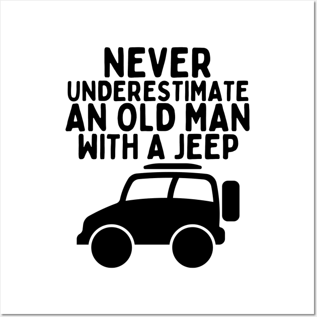 Never underestimate an old man with a jeep Wall Art by mksjr